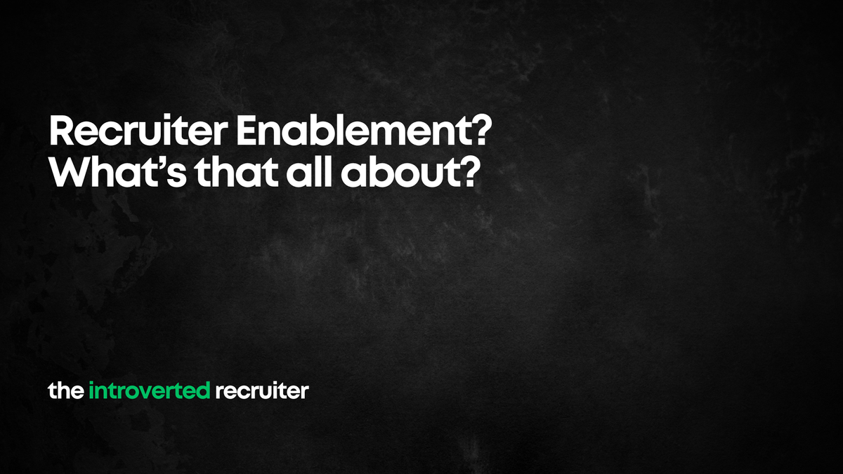 Recruiter Enablement? What’s that all about?