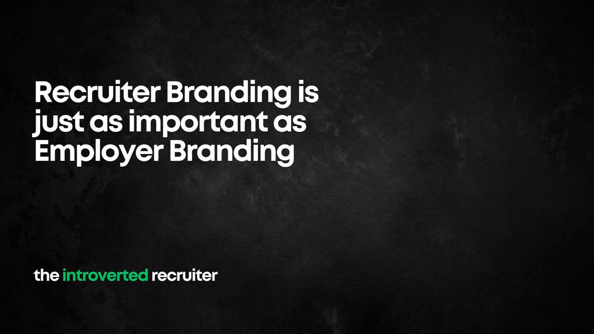 Recruiter Branding is just as important as Employer Branding