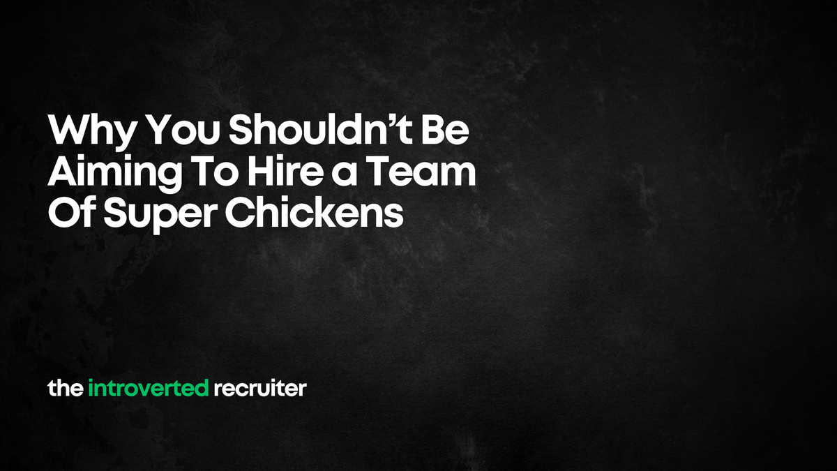 Why You Shouldn’t Be Aiming To Hire a Team Of Super Chickens