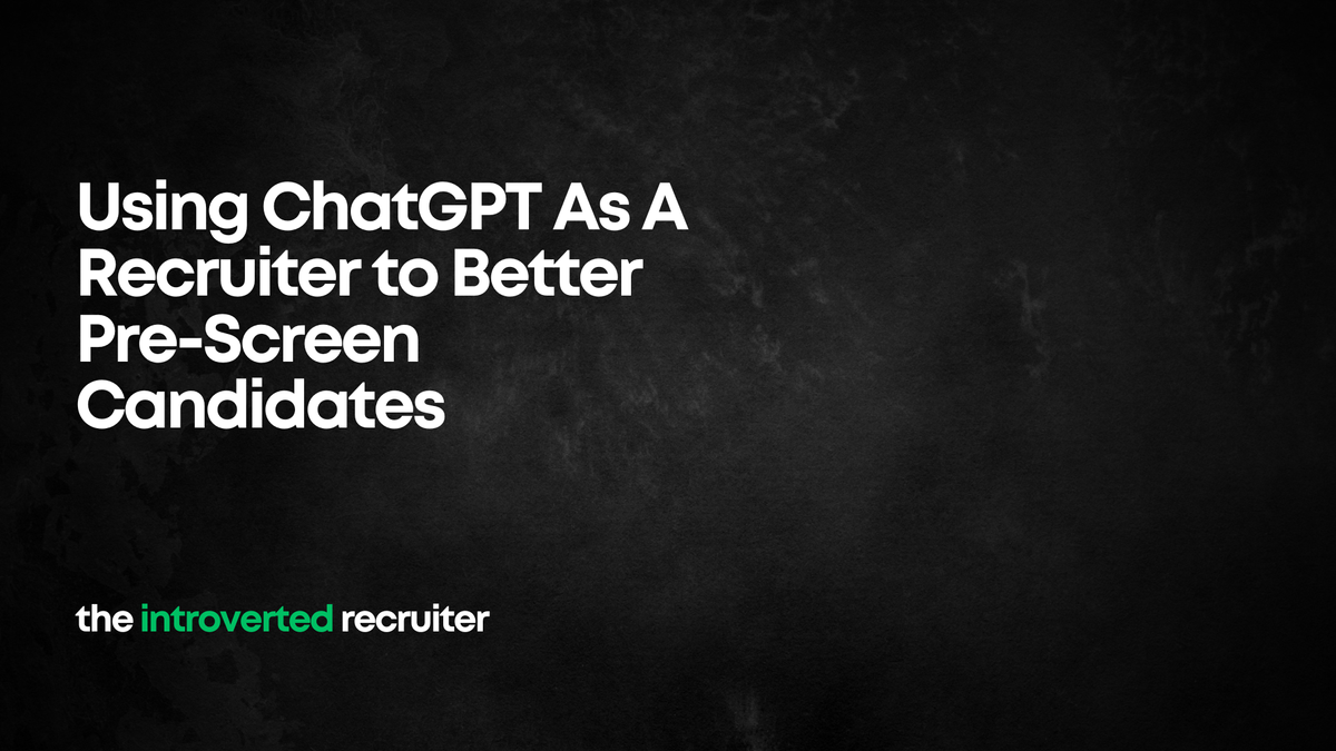 Using ChatGPT As A Recruiter to Better Pre-Screen Candidates