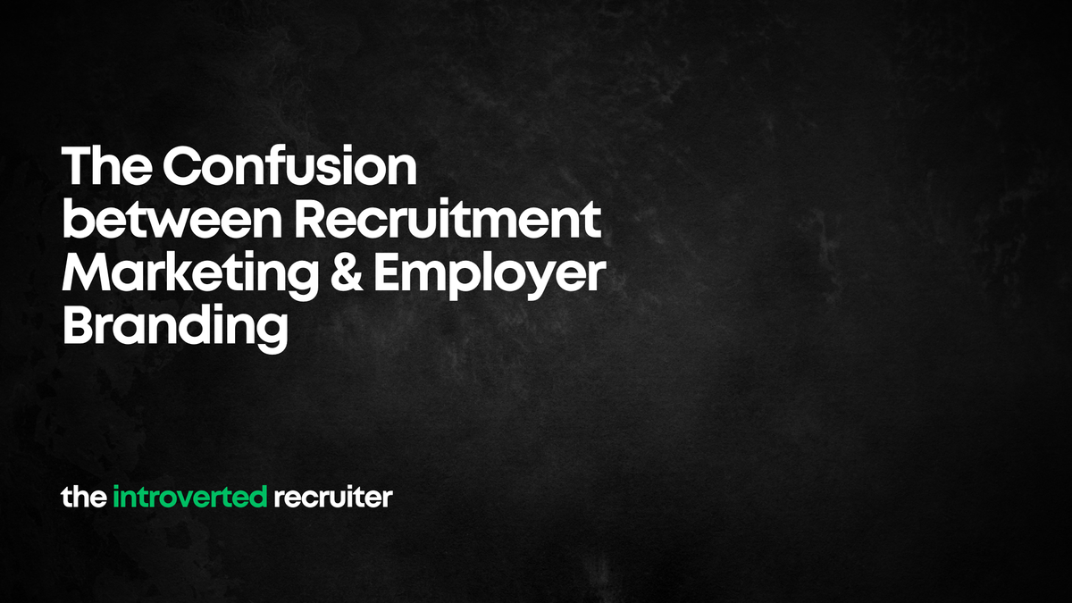 The Confusion between Recruitment Marketing & Employer Branding