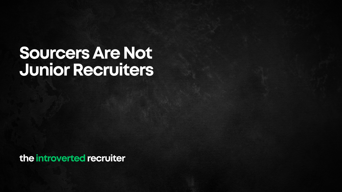 Sourcers Are Not Junior Recruiters