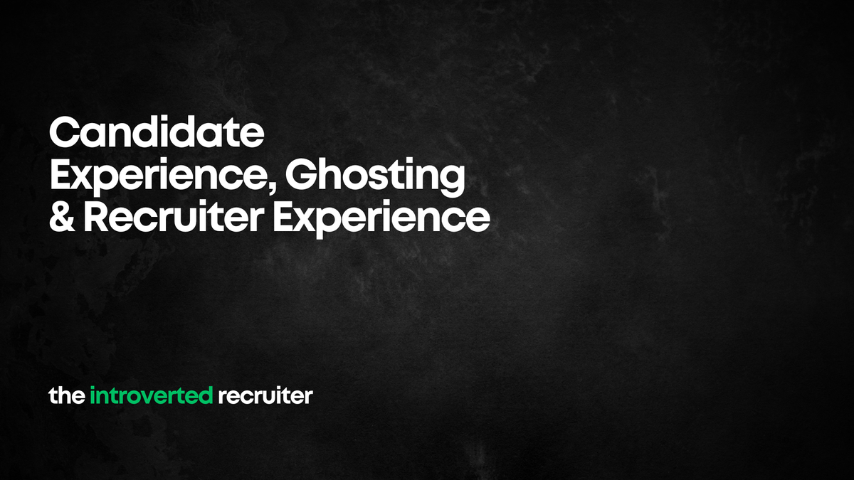 Candidate Experience, Ghosting & Recruiter Experience