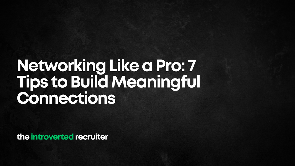 Networking Like a Pro: 7 Tips to Build Meaningful Connections