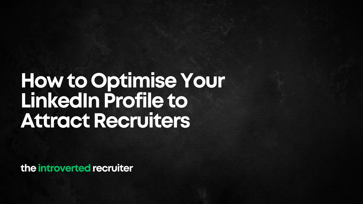 How to Optimise Your LinkedIn Profile to Attract Recruiters