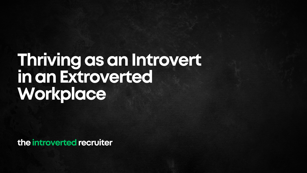 Thriving as an Introvert in an Extroverted Workplace