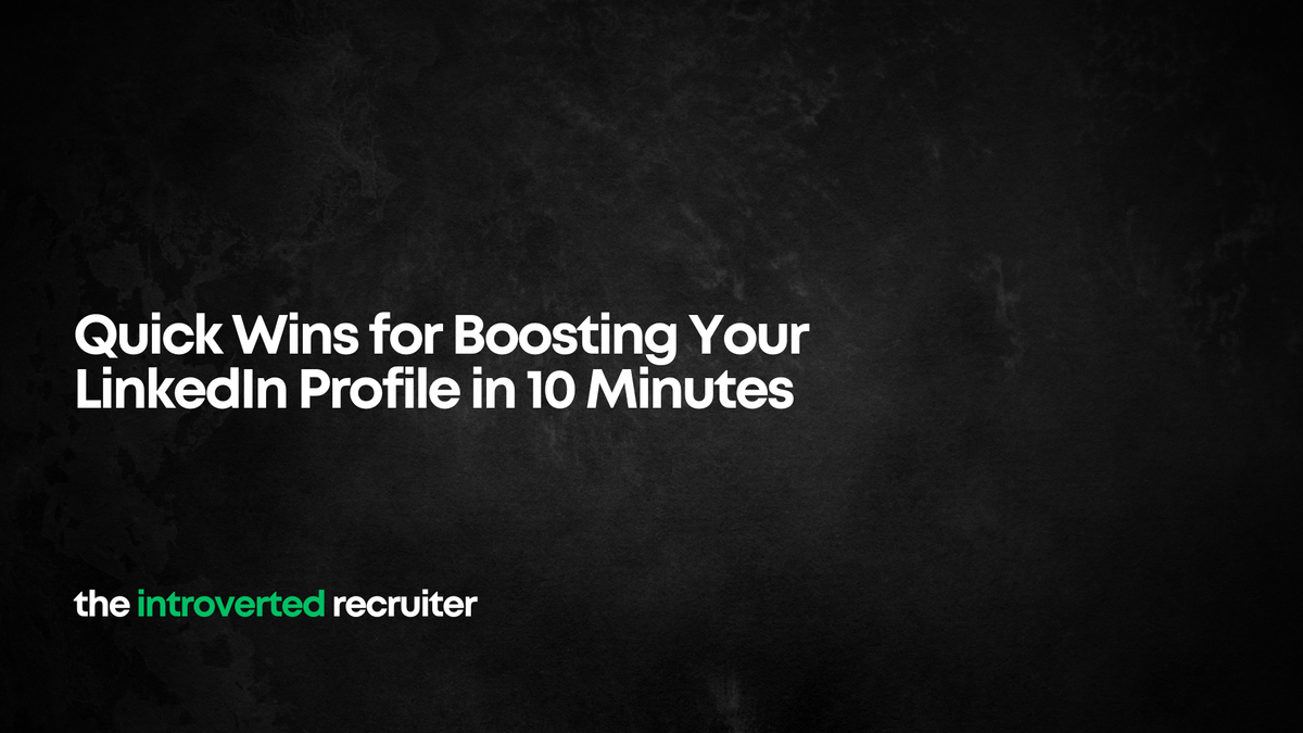 Quick Wins for Boosting Your LinkedIn Profile in 10 Minutes