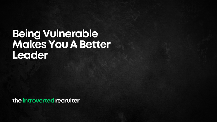 Being Vulnerable Makes You A Better Leader