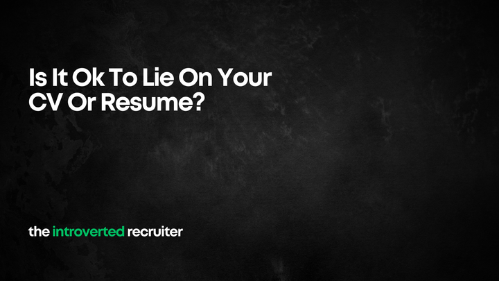 Is It Ok To Lie On Your CV Or Resume?