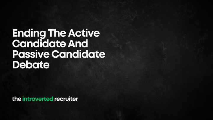 Ending The Active Candidate And Passive Candidate Debate