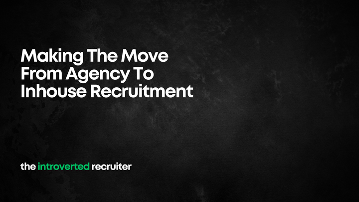 Making The Move From Agency To Inhouse Recruitment