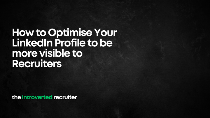 How to Optimise Your LinkedIn Profile to be more visible to Recruiters