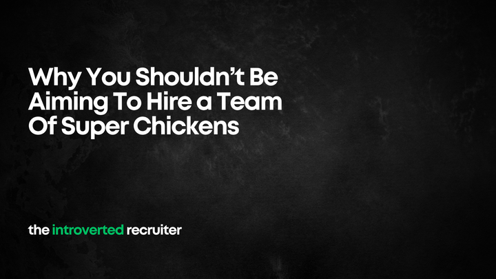 Why You Shouldn’t Be Aiming To Hire a Team Of Super Chickens