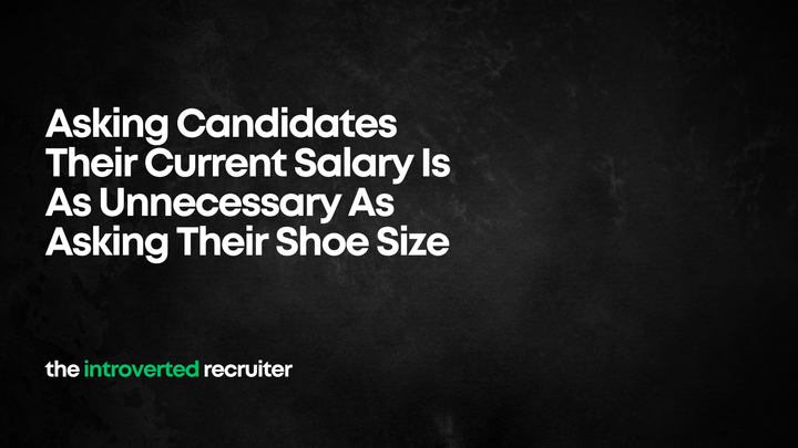 Asking Candidates Their Current Salary Is As Unnecessary As Asking Their Shoe Size