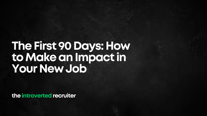 The First 90 Days: How to Make an Impact in Your New Job