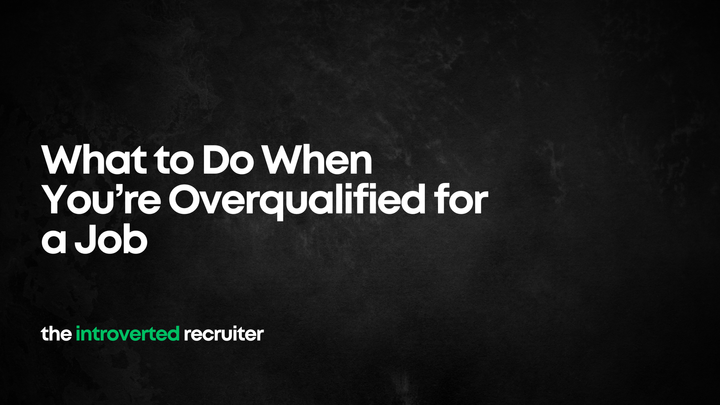 What to Do When You’re Overqualified for a Job